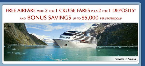 Offers expire 9/30 | Free Airfare with 2 for 1 Cruise Fares plus 2 for
            1 Deposits and Bonus Savings up to $5,000 per stateroom*