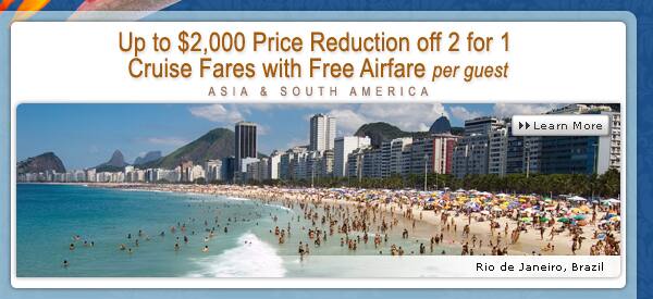 Up to $3,000 Price Reduction off 2 for 1 Cruise Fares with Free Airfare per guest