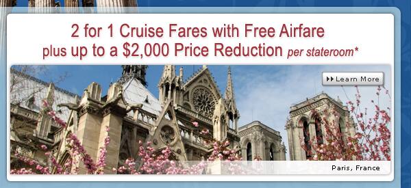 2 for 1 Cruise Fares with Free Airfare plus up to a $2,000 Price Reduction per guest