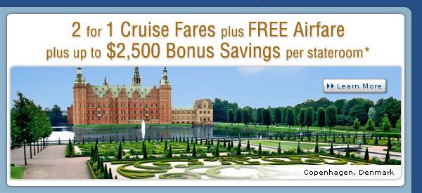 2 for 1 Cruise Fares with Free Airfare plus up to $2,500 Bonus Savings per stateroom*
