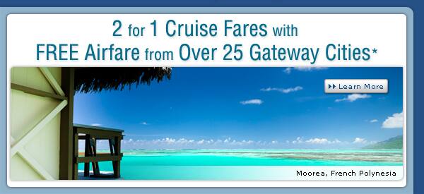 2 for 1 Cruise Fares with Free Airfare from Over 25 Gateway Cities*