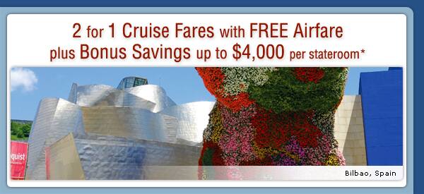 2 for 1 Cruise Fares with Free Airfare plus up to $4,000 Bonus Savings per stateroom*