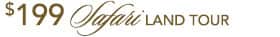 $199 Safari Land Tour
