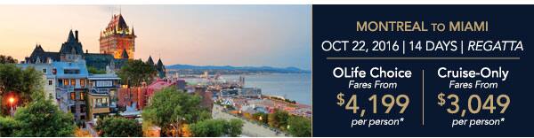 Lisbon to Rio de Janeiro | Nov                                    21, 2016 | 16 Days | Marina | OLife                                    Ultimate Fares from $3,999 per person                                    | Cruise-Only Fares from $2,549 per                                    person