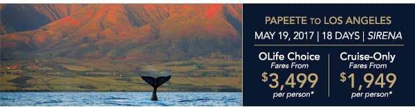MIAMI TO LOS ANGELES | Dec 22,                                    2016 | 16 Days | Regatta | OLife                                    Choice Fares From $3,899 per person |                                    Cruise-Only Fares From $2,749 per                                    person