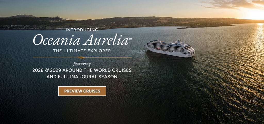 Introducing Oceania Aurelia, Inaugural Voyage Preview Including Around the World 2028 & 2029 Cruises